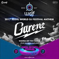 Wanna Get You Closer [2017 Seoul World DJ Festival Anthem]