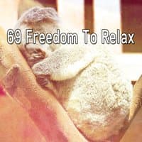 69 Freedom To Relax