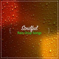 #10 Soulful Rain Drop Songs