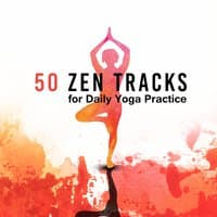 50 Zen Tracks for Daily Yoga Practice: Instrumental Music and Nature Sounds for YogaTraining, Deep Meditation, Emotional Healing for Calm Mind, Secret Zen Garden