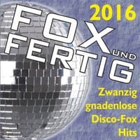 Fox und fertig 2016 - Zwanzig gnadenlose Discofox-Hits!