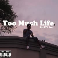 Too Much Life.