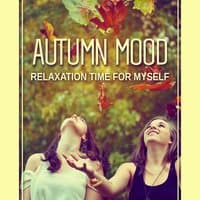 Autumn Mood: Relaxation Time for Myself, Wellbeing, Nature Music for Zen Atmosphere, Tranquility and Stillness, Spiritual Harmony