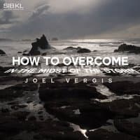 How to Overcome in the Midst of the Storm