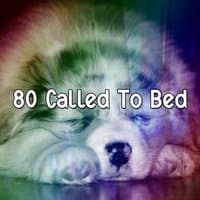 80 Called To Bed