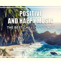 Positive and Happy Music: The Best Chillout Sounds, Relaxing Time, Cool, Sunny Island, Instrumental Beats, Reduce Stress, Positive Thinking and Attitude Right after Awake