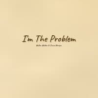 I’m The Problem