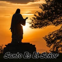 Santo Es el Señor