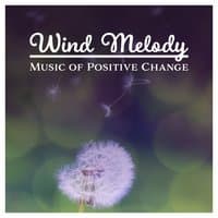 Wind Melody - Music of Positive Change: Increase Your Happiness, Easy Listen Wind Noise, Mindfulness Relaxation with Nature