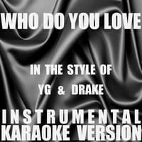 Who Do You Love? (In the Style of YG & Drake) - Single