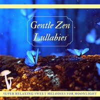 Gentle Zen Lullabies - Super Relaxing Sweet Melodies for Moonlight Sleep