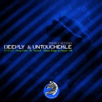 Deeply & Untoucheble