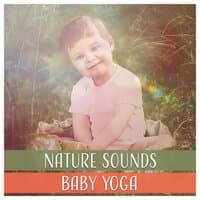 Nature Sounds: Baby Yoga – Happy Baby Music Therapy, Calm Your Child, Zen Meditation, Harmony and Serenity, Body & Soul