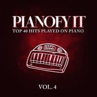 Pianofy It, Vol. 4 - Top 40 Hits Played On Piano