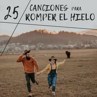 25 Canciones para Romper el Hielo - Música Perfecta para Ir al Grano y Dejarse Llevar por el Romanticismo