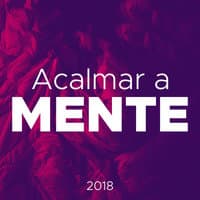 Acalmar a Mente 2018 - 20 Formas de Relaxar a Mente, Música Relaxante