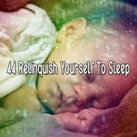 44 Relinquish Yourself To Sleep