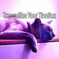 Tranquilise Your Tinnitus