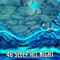 46 Sleep All Night