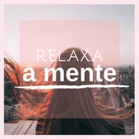 Relaxa a Mente - 20 Músicas Instrumentais Tranquilas Dormir e Acalmar