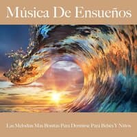 Música De Ensueños: Las Melodías Más Bonitas Para Dormirse Para Bebés Y Niños: Piano Dreams - La Mejor Música Para Relajarse