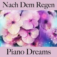 Nach Dem Regen: Piano Dreams - Die Beste Musik Zum Entspannen