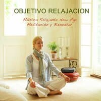 Objetivo Relajación: Música Relajante New Age, Meditación y Bienestar