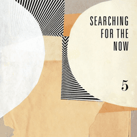 Searching for the Now, Vol. 5