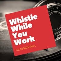 Whistle While You Work