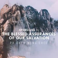 The Blessed Assurances Of Our Salvation - Ephesians 1