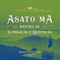 Asato Ma (Mantra de Iluminação e Libertação)