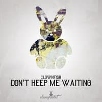 Don't Keep Me Waiting