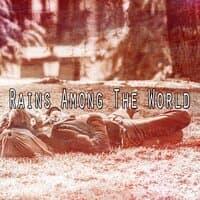 Rains Among the World