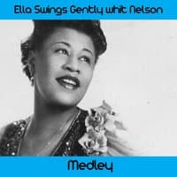 Ella Swings Gently with Nelson Medley: All of Me / Body and Soul / Darn That Dream / Georgia on My Mind / I Can't Get Started / I Wished on the Moon / Imagination / It's a Blue World / It's a Pity to Say Goodnight / My One and Only Love / She's Funny That