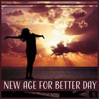 New Age for Better Day – Soothing Music for Calm Mind & Think, Cure Depression, Rest After Heavy Day, Feel Good