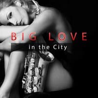 Big Love in the City – Sexy Vibes of Jazz, Sensual Music for Lovers, Special Date in Candlelight