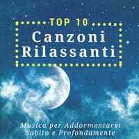 Top 10 Canzoni Rilassanti - Musica per Addormentarsi Subito e Profondamente