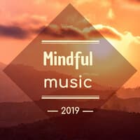 Mindful Music 2019 - Songs for Relaxing in a Couple of Minutes