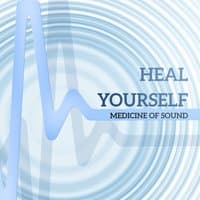 Heal Yourself: Medicine of Sound - Healing Meditation for Pain Relief, Depression, Neurosis, Calm Body & Mind