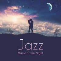 Jazz Music of the Night: Romantic Jazz for Lovers, Time Together, Perfect First Date, Elegance Jazz for Special Day