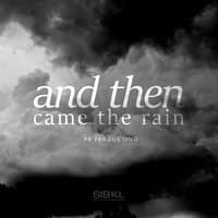 And Then Came the Rain