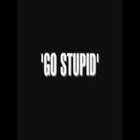 Go Stupid