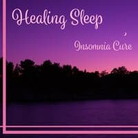 Healing Sleep: Insomnia Cure – Soothing Music for Sleep & Relaxation, Calm Night, Dream All Night, Nature Sounds for Bedtime