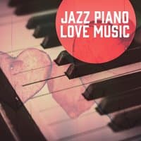 Jazz Piano Love Music – Piano Love, Sensual Piano Jazz, Beautiful Moments, Mellow Jazz After Dark