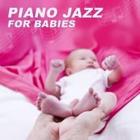 Piano Jazz for Babies – Jazz Music to Calm Your Baby, Soft Sounds for Little Child, Sleep Through the Night