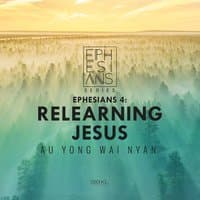 Ephesians 4: Relearning Jesus