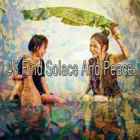 46 Find Solace and Peace