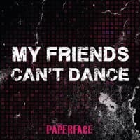 My Friends Can't Dance