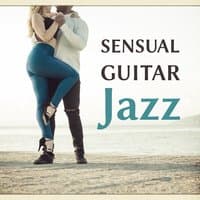 Sensual Guitar Jazz – Romantic Candle Light Dinner, Lovers Time, First Kiss, Jazz Music for Romantic Moments