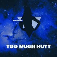 Too Much Butt